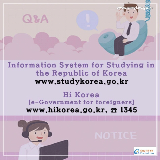 Information System for Studying in the Republic of Korea  www.studykorea.go.kr  Hi Korea [e-Government for foreigners] www.hikorea.go.kr, ☎ 1345